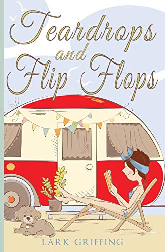 Imagen de archivo de Teardrops and Flip Flops: A Laugh Out Loud Romantic Comedy about a Traveling Widow, Her Rescue Dog, and the Men Who Want to Court Them. (A Gone to the Dogs Camper Romance) a la venta por SecondSale