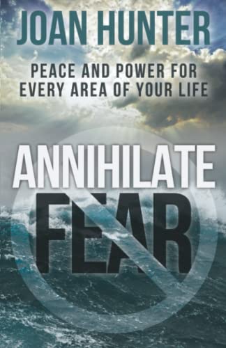 9780998873916: Annihilate Fear: Peace and Power for Every Area of Your Life