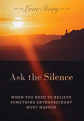 Beispielbild fr Ask the Silence: When You Need To Believe Something Extraordinary Must Happen zum Verkauf von Books From California