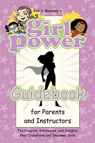 Stock image for Girl Power Guidebook for Parents and Instructors: The Program, Strategies, and Insights that Transform and Empower Girls for sale by SecondSale