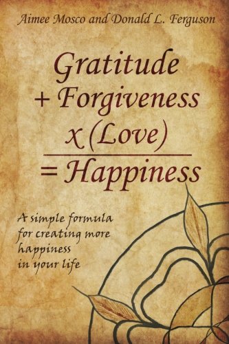 Imagen de archivo de Gratitude + Forgiveness X (Love) = Happiness: A simple formula for creating more happiness in your life a la venta por ThriftBooks-Atlanta