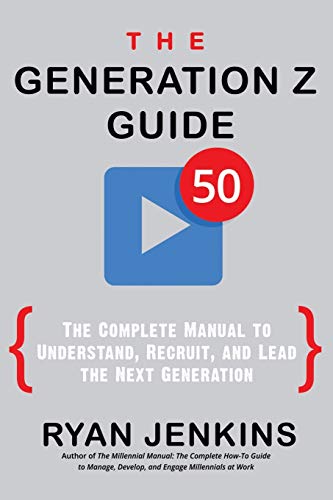 Stock image for The Generation Z Guide: The Complete Manual to Understand, Recruit, and Lead the Next Generation for sale by Dream Books Co.