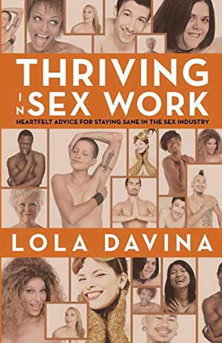 Stock image for Thriving in Sex Work: Heartfelt Advice for Staying Sane in the Sex Industry for sale by Books Unplugged