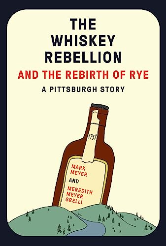 Stock image for The Whiskey Rebellion and the Rebirth of Rye for sale by ThriftBooks-Dallas