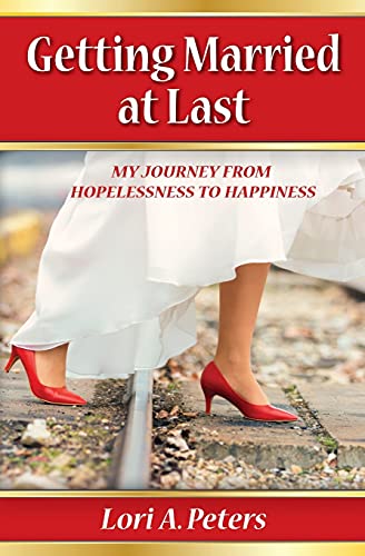 Stock image for Getting Married at Last: My Journey from Hopelessness to Happiness for sale by SecondSale