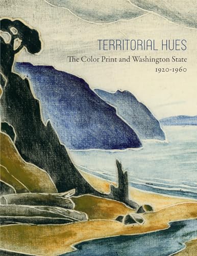 Beispielbild fr Territorial Hues: The Color Print and Washington State, 1920-1960 zum Verkauf von Half Price Books Inc.