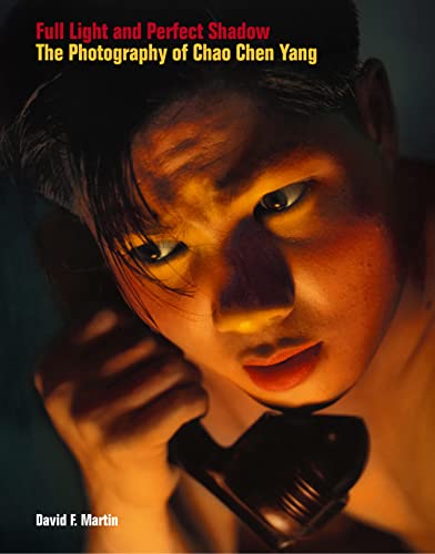 Imagen de archivo de Full Light and Perfect Shadow - The Photography of Chao-Chen Yang a la venta por PBShop.store US