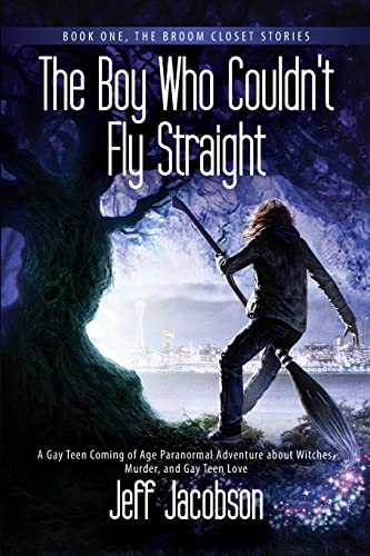 Stock image for The Boy Who Couldn't Fly Straight: A Gay Teen Coming of Age Paranormal Adventure about Witches, Murder, and Gay Teen Love (The Broom Closet Series) for sale by SecondSale