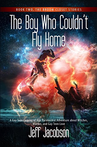 Stock image for The Boy Who Couldn't Fly Home: A Gay Teen Coming of Age Paranormal Adventure about Witches, Murder, and Gay Teen Love (Broom Closet Stories) for sale by SecondSale