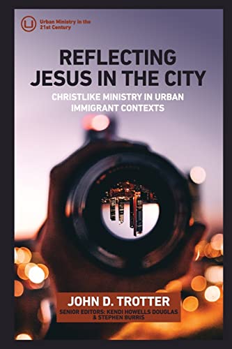 Stock image for Reflecting Jesus in the City : Christlike Ministry in Urban Immigrant Contexts for sale by Better World Books: West