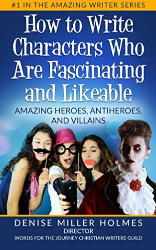 Imagen de archivo de How to Write Characters Who Are Fascinating and Likeable: Amazing Heroes, Antiheroes, and Villains (Amazing Writer Series) a la venta por Book Deals