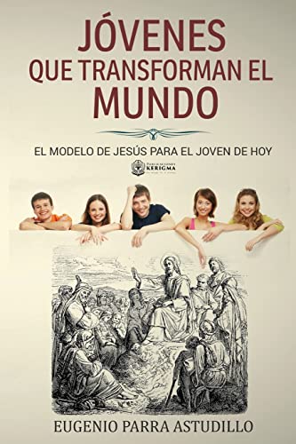 Stock image for Jovenes que transforman el mundo: El Modelo de Jess Para l Joven de Hoy (Spanish Edition) for sale by GF Books, Inc.