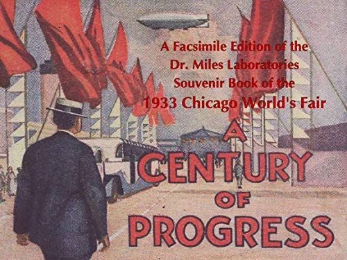 Beispielbild fr A Century of Progress: A Facsimile Edition of the Dr. Miles Laboratories Souvenir Book of the 1933 Chicago World's Fair zum Verkauf von Revaluation Books