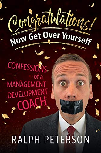 Beispielbild fr Congratulations! Now Get Over Yourself: Confessions of a Management Development Coach zum Verkauf von Better World Books