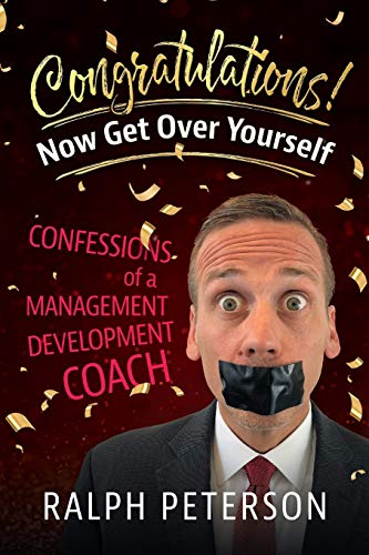 9780998926827: Congratulations! Now Get Over Yourself: Confessions of a Management Development Coach