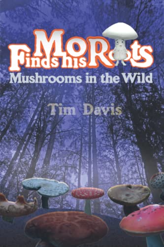 Beispielbild fr Mort Finds his Roots: Mushrooms in the Wild (Mort the Mushroom) zum Verkauf von SecondSale