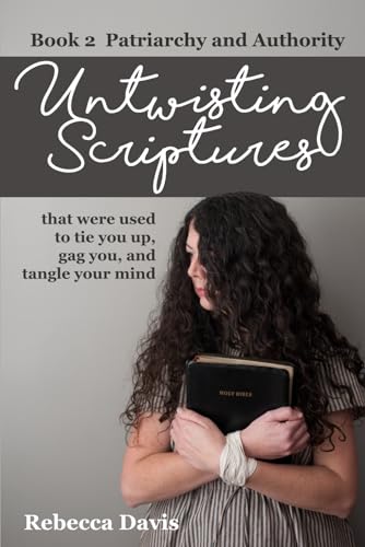 Imagen de archivo de Untwisting Scriptures that were used to tie you up, gag you, and tangle your mind: Book 2 Patriarchy and Authority a la venta por Book Deals