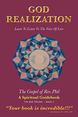 Stock image for GOD REALIZATION: LEARN TO LISTEN TO THE VOICE OF LOVE - THE GOSPEL OF REV. PHIL (2) (God Trilogy) for sale by WorldofBooks