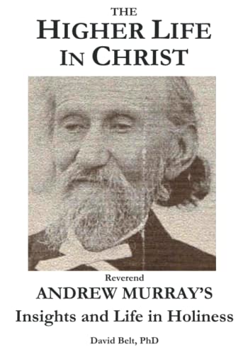 9780998957838: The Higher Life in Christ: Rev. Andrew Murray's Insights and Life in Holiness