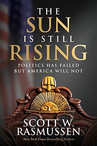 Stock image for The Sun is Still Rising: Politics Has Failed But America Will Not for sale by Jenson Books Inc
