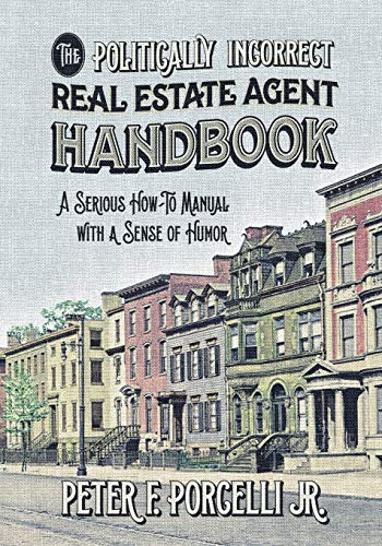 Stock image for The Politically Incorrect Real Estate Agent Handbook: A Serious How-to Manual with a Sense of Humor for sale by Books Unplugged