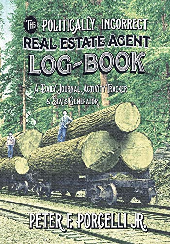 9780998960814: The Politically Incorrect Real Estate Agent Logbook: A Daily Journal, Activity Tracker & Stats Generator