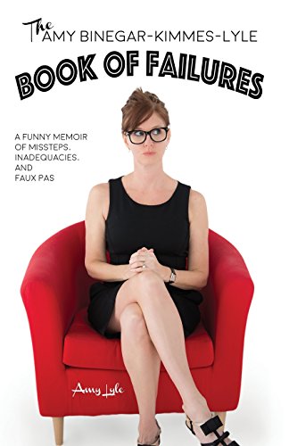 Beispielbild fr The Amy Binegar-Kimmes-Lyle Book of Failures: A funny memoir of missteps, inadequacies, and faux pas zum Verkauf von SecondSale