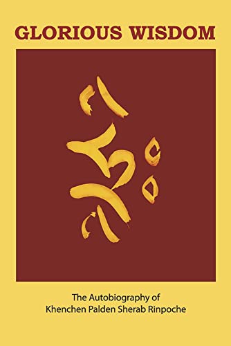 Imagen de archivo de Glorious Wisdom: The Autobiography of Khenchen Palden Sherab Rinpoche a la venta por Revaluation Books