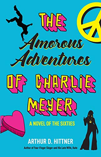 Stock image for The Amorous Adventures of Charlie Meyer: A Novel of the Sixties for sale by SecondSale