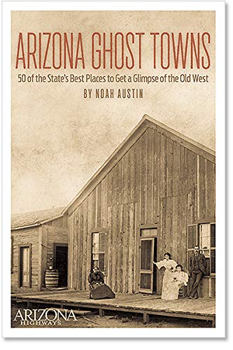 Stock image for Arizona Ghost Towns: 50 of the State's Best Places to Get a Glimpse of the Old West for sale by Books Unplugged