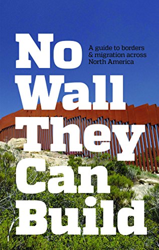 Beispielbild fr No Wall They Can Build : A Guide to Borders and Migration Across North America zum Verkauf von Better World Books: West