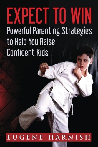 Beispielbild fr Expect to Win: Powerful Parenting Strategies to Help You Raise Confident Kids zum Verkauf von Buchpark