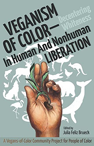 Stock image for Veganism of Color: Decentering Whiteness in Human and Nonhuman Liberation for sale by BooksRun