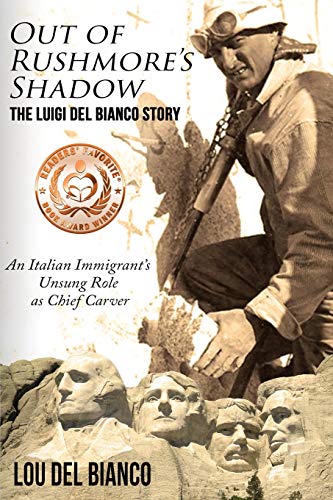 Stock image for Out of Rushmore's Shadow: The Luigi Del Bianco Story - An Italian Immigrant's Unsung Role as Chief Carver for sale by SecondSale