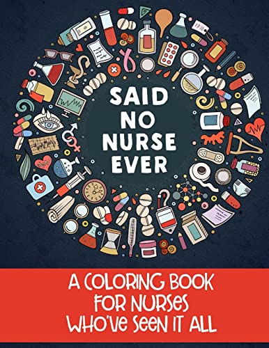 Stock image for Said No Nurse Ever: A Coloring Book For Nurses Who've Seen It All for sale by Wonder Book