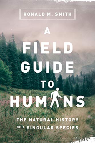 Beispielbild fr A Field Guide to Humans: The Natural History of a Singular Species zum Verkauf von HPB-Diamond