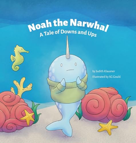 Beispielbild fr Noah the Narwhal: A Tale of Downs and Ups zum Verkauf von GreatBookPrices