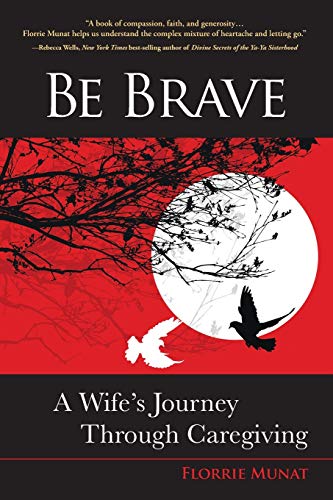 Beispielbild fr Be Brave: A Wife's Journey Through Caregiving zum Verkauf von Better World Books