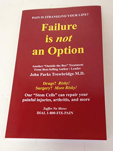 Imagen de archivo de Failure is Not an Option: Our "Stem Cells" can repair your painful injuries, arthritis, and more. a la venta por HPB-Diamond