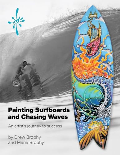 Stock image for Painting Surfboards and Chasing Waves: An Artist's Journey to Success for sale by Revaluation Books