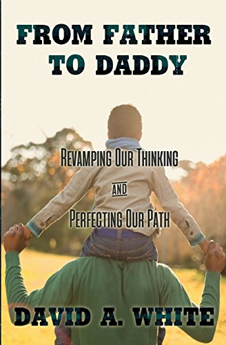 Stock image for From Father to Daddy: Revamping Our Thinking & Perfecting Our Path for sale by Bayside Books