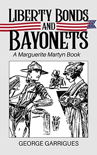 Imagen de archivo de Liberty Bonds and Bayonets: A Marguerite Martyn Book a la venta por ThriftBooks-Dallas