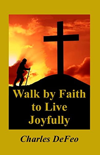 Stock image for Walk by Faith to Live Joyfully for sale by Cathy's Half Price Books