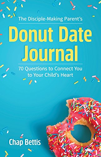 9780999041000: The Disciple-Making Parent's Donut Date Journal: 70 Questions to Connect You to Your Child's Heart