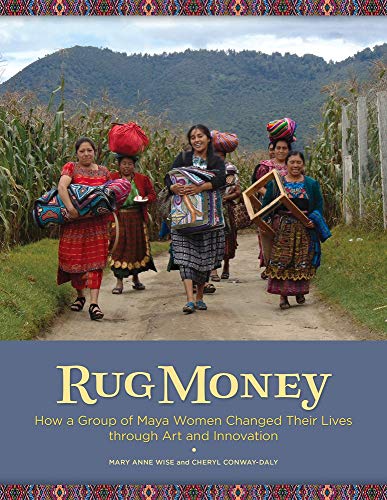 Imagen de archivo de Rug Money: How a Group of Maya Women Changed Their Lives through Art and Innovation a la venta por Pink Casa Antiques