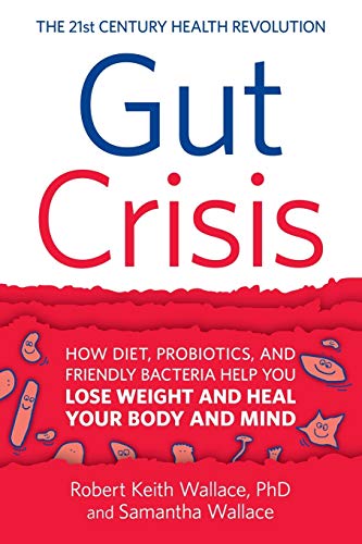 Stock image for Gut Crisis: How Diet, Probiotics, and Friendly Bacteria Help You Lose Weight and Heal Your Body and Mind for sale by ThriftBooks-Dallas