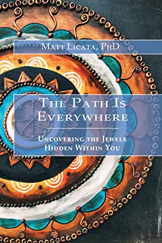 Imagen de archivo de The Path Is Everywhere: Uncovering the Jewels Hidden Within You a la venta por Goodwill of Colorado