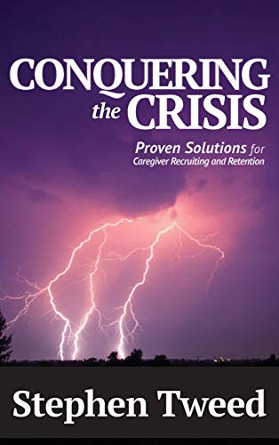 Imagen de archivo de Conquering the Crisis : Proven Solutions for Caregiver Recruiting and Retention a la venta por Better World Books