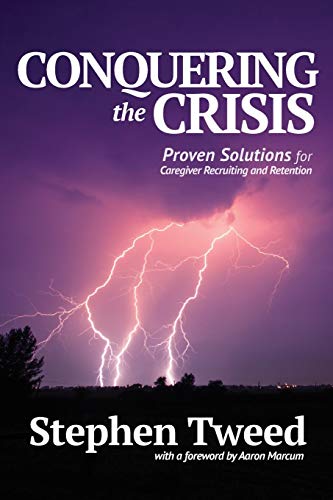 Stock image for Conquering the Crisis: Proven Solutions for Caregiver Recruiting and Retention for sale by Goodwill