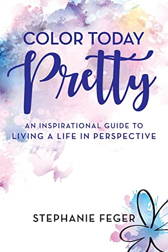 Beispielbild fr Color Today Pretty : An Inspirational Guide to Living a Life in Perspective zum Verkauf von Better World Books
